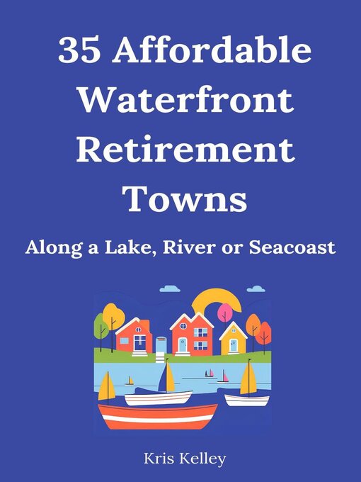 Title details for 35 Affordable Waterfront Retirement Towns by Kris Kelley - Available
